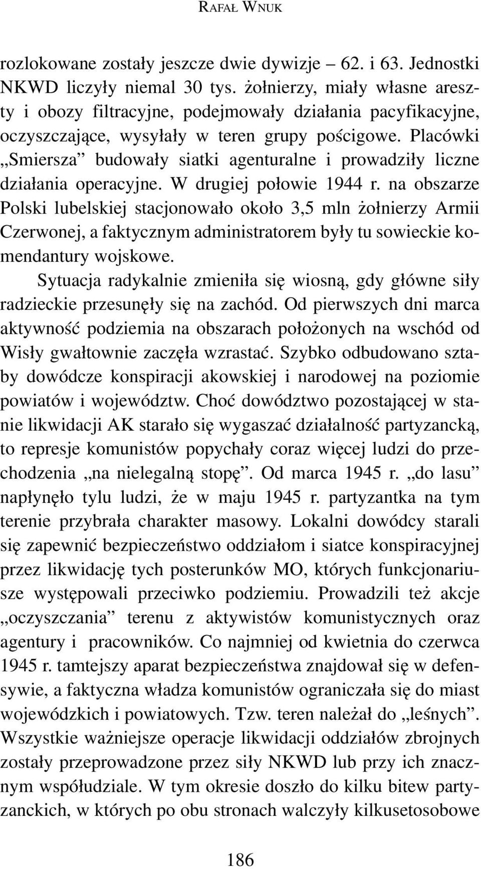 Placówki Smiersza budowały siatki agenturalne i prowadziły liczne działania operacyjne. W drugiej połowie 1944 r.