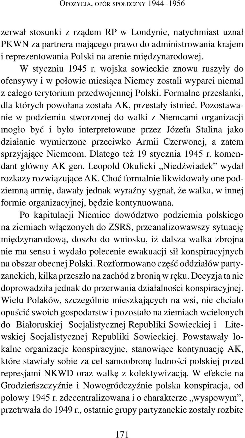 Formalne przesłanki, dla których powołana została AK, przestały istnieć.