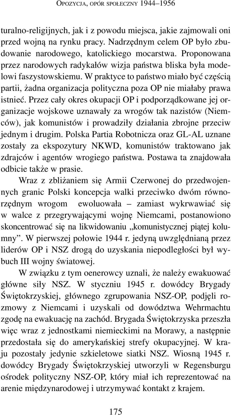 W praktyce to państwo miało być częścią partii, żadna organizacja polityczna poza OP nie miałaby prawa istnieć.