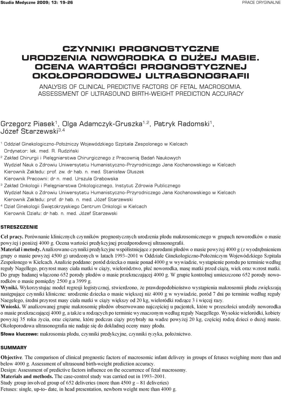 ASSESSMENT OF ULTRASOUND BIRTH-WEIGHT PREDICTION ACCURACY Grzegorz Piasek 1, Olga Adamczyk-Gruszka 1,2, Patryk Radomski 1, Józef Starzewski 3,4 1 Oddział Ginekologiczno-Położniczy Wojewódzkiego