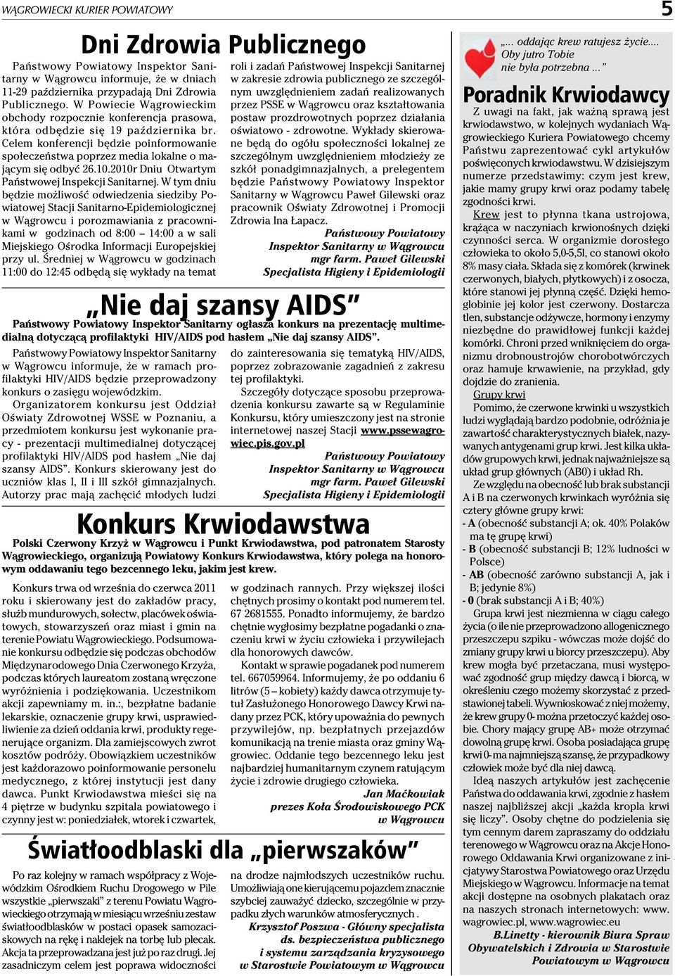 Celem konferencji będzie poinformowanie społeczeństwa poprzez media lokalne o mającym się odbyć 26.10.2010r Dniu Otwartym Państwowej Inspekcji Sanitarnej.