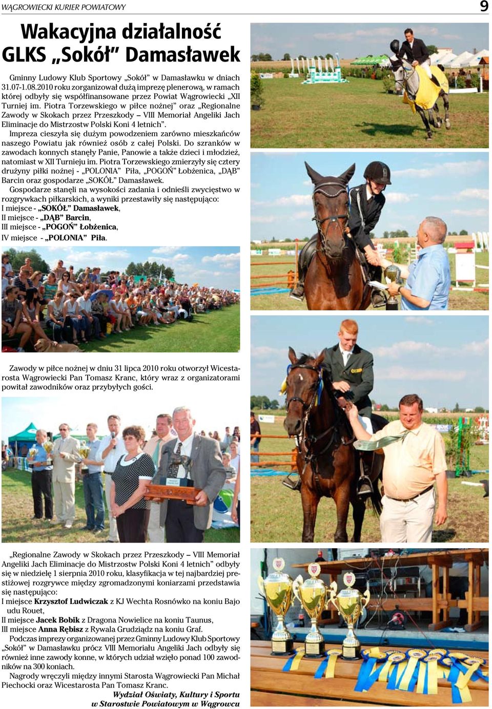 Piotra Torzewskiego w piłce nożnej oraz Regionalne Zawody w Skokach przez Przeszkody VIII Memoriał Angeliki Jach Eliminacje do Mistrzostw Polski Koni 4 letnich.