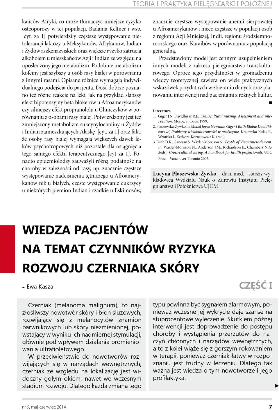 upośledzony jego metabolizm. Podobnie metabolizm kofeiny jest szybszy u osób rasy białej w porównaniu z innymi rasami. Opisane różnice wymagają indywidualnego podejścia do pacjenta.