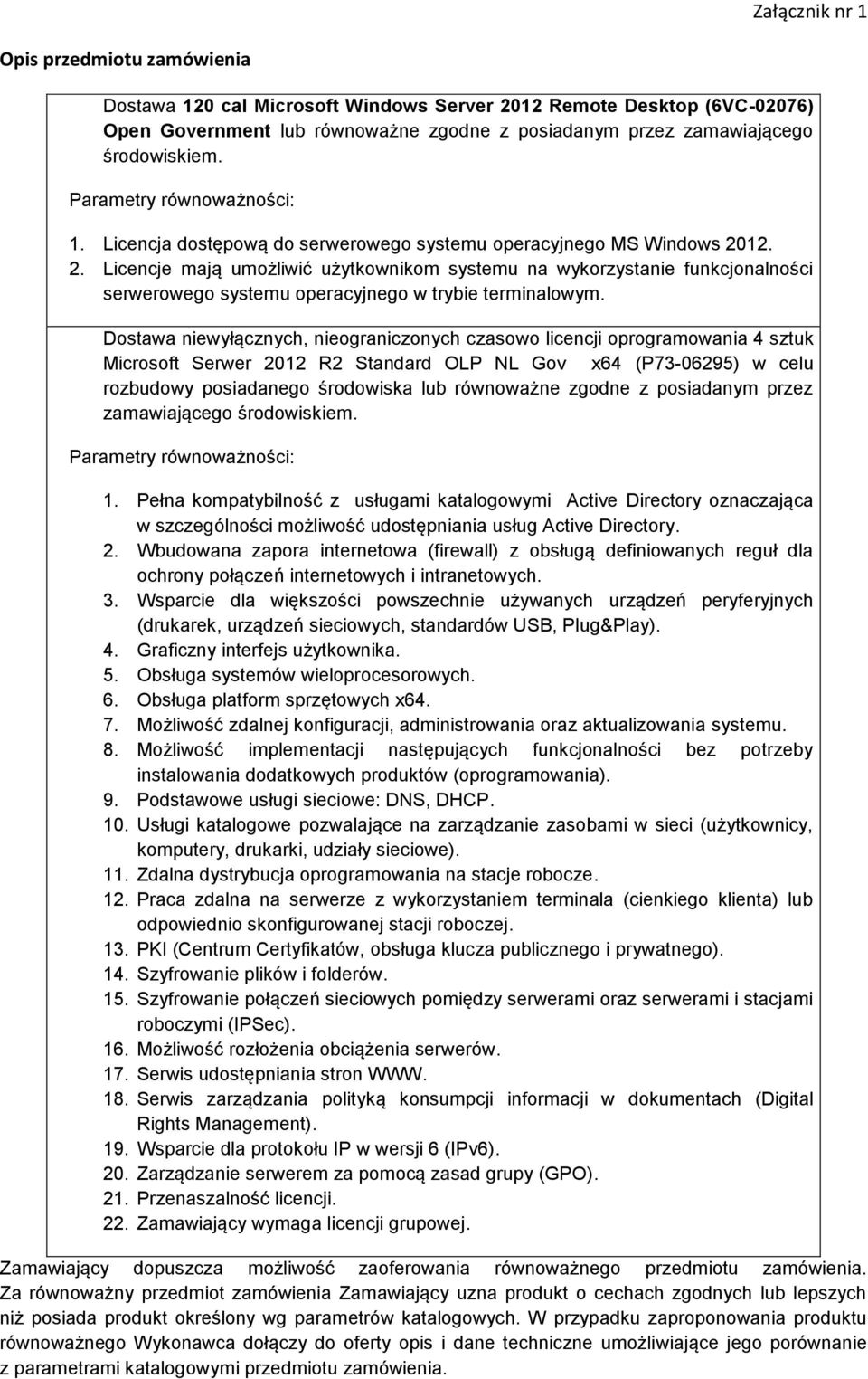 12. 2. Licencje mają umożliwić użytkownikom systemu na wykorzystanie funkcjonalności serwerowego systemu operacyjnego w trybie terminalowym.