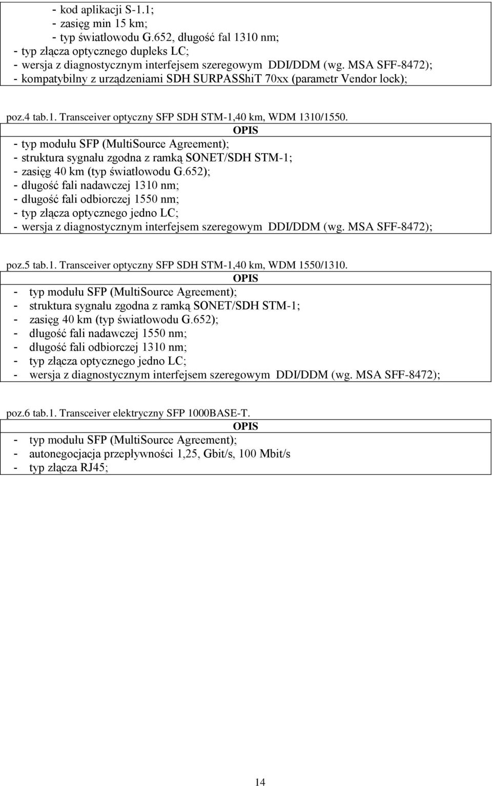 OPIS - typ modułu SFP (MultiSource Agreement); - struktura sygnału zgodna z ramką SONET/SDH STM-1; - zasięg 40 km (typ światłowodu G.