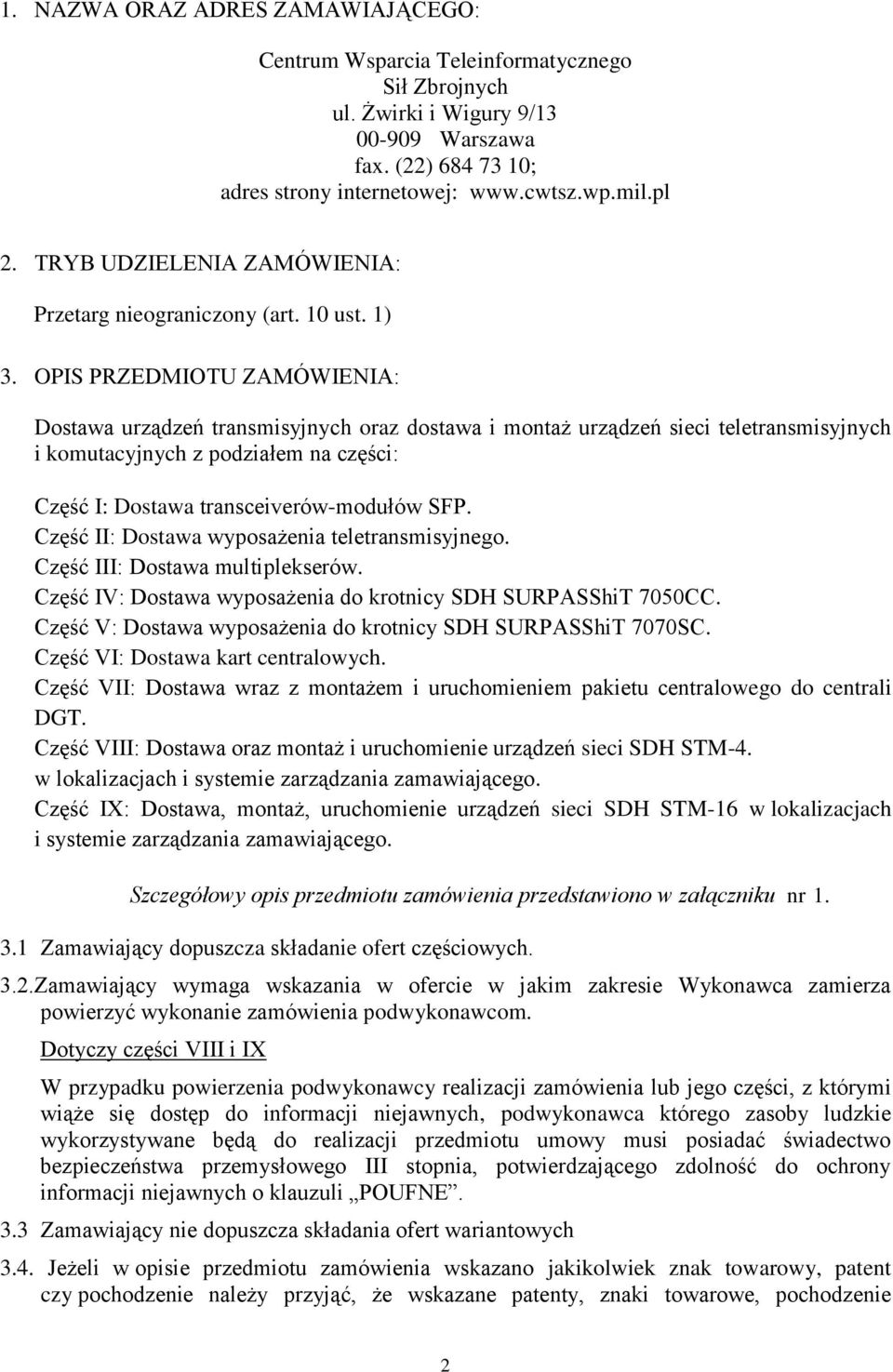 OPIS PRZEDMIOTU ZAMÓWIENIA: Dostawa urządzeń transmisyjnych oraz dostawa i montaż urządzeń sieci teletransmisyjnych i komutacyjnych z podziałem na części: Część I: Dostawa transceiverów-modułów SFP.