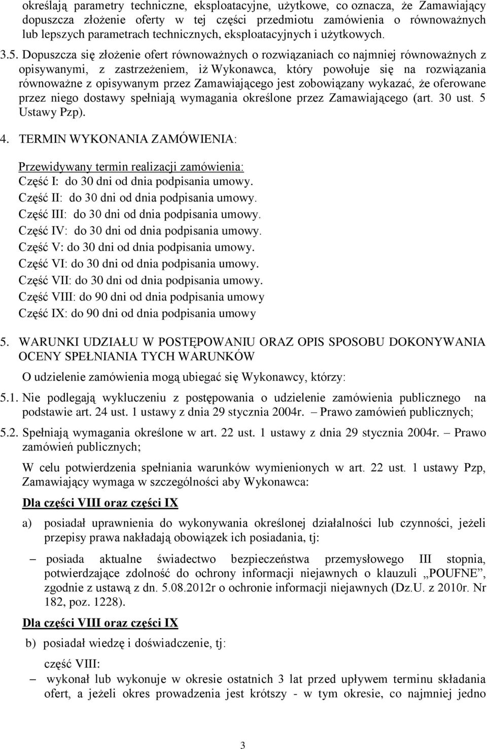 Dopuszcza się złożenie ofert równoważnych o rozwiązaniach co najmniej równoważnych z opisywanymi, z zastrzeżeniem, iż Wykonawca, który powołuje się na rozwiązania równoważne z opisywanym przez