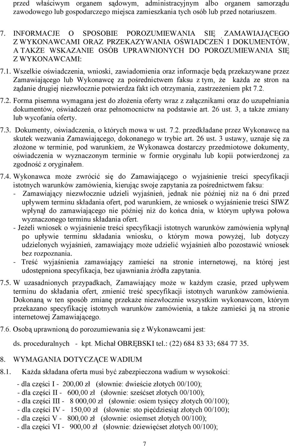 Wszelkie oświadczenia, wnioski, zawiadomienia oraz informacje będą przekazywane przez Zamawiającego lub Wykonawcę za pośrednictwem faksu z tym, że każda ze stron na żądanie drugiej niezwłocznie