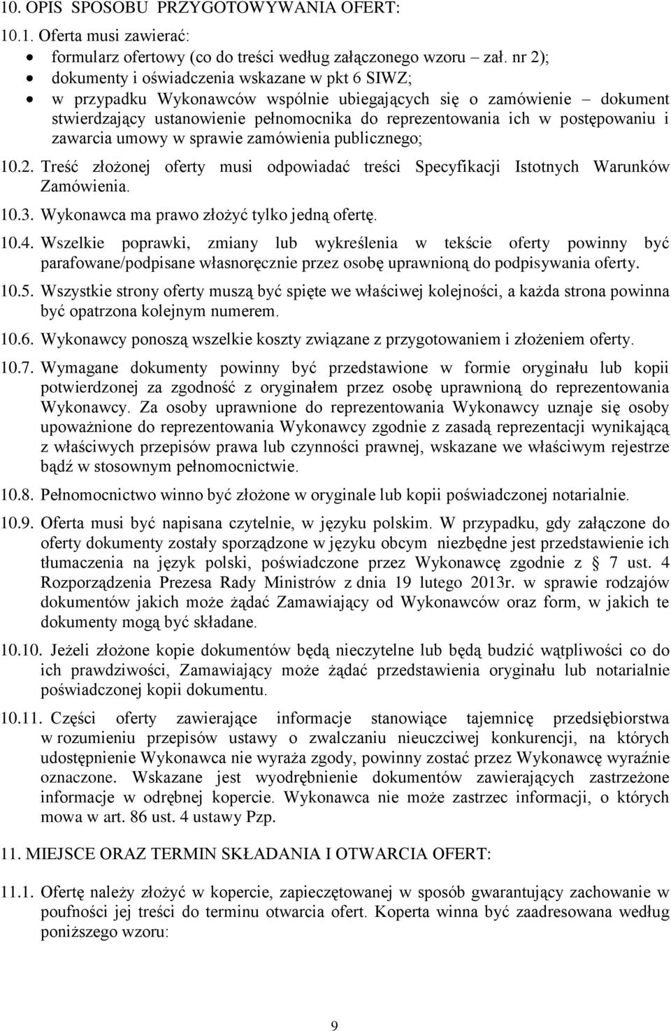 postępowaniu i zawarcia umowy w sprawie zamówienia publicznego; 10.2. Treść złożonej oferty musi odpowiadać treści Specyfikacji Istotnych Warunków Zamówienia. 10.3.