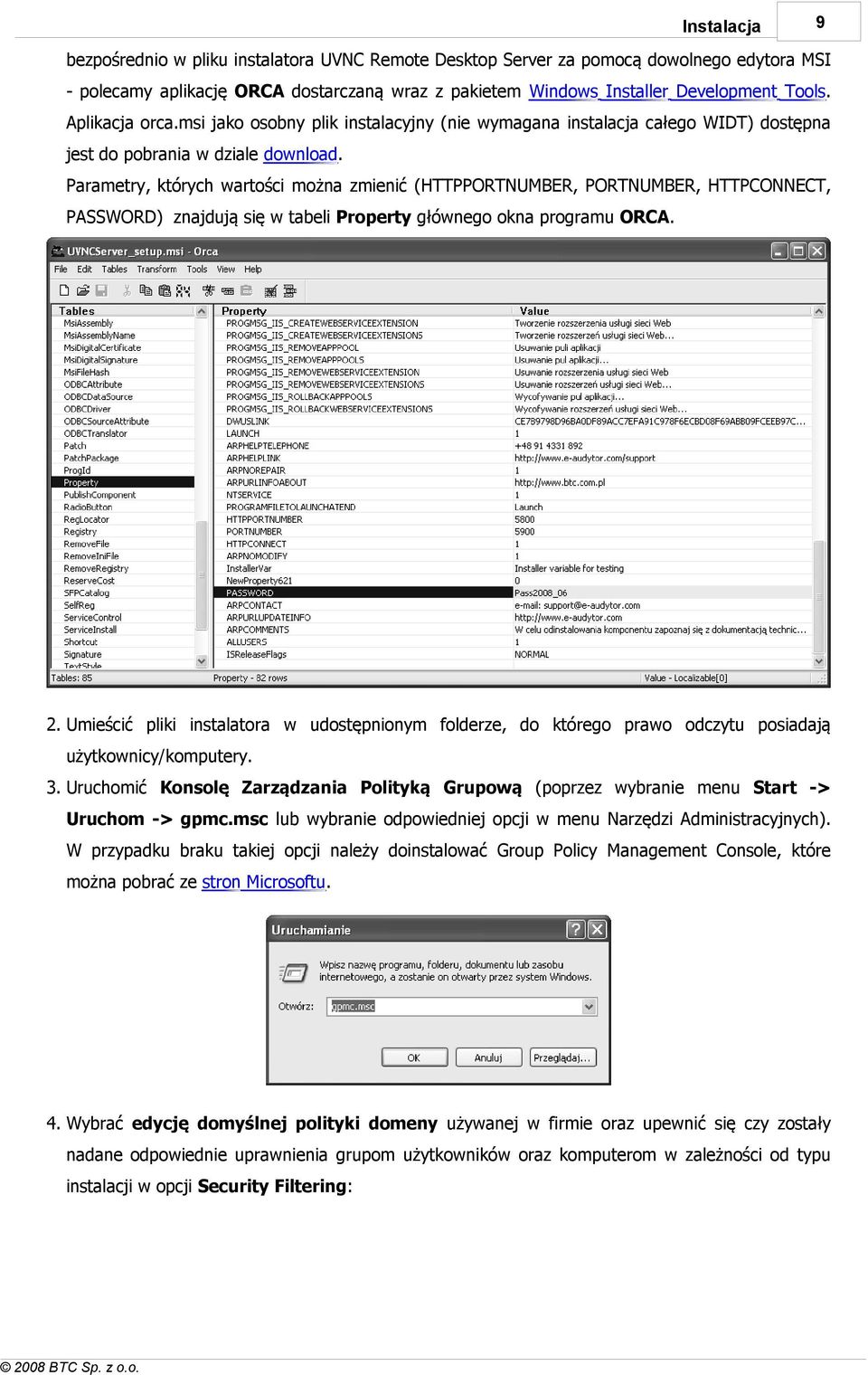 Parametry, których wartości można zmienić (HTTPPORTNUMBER, PORTNUMBER, HTTPCONNECT, PASSWORD) znajdują się w tabeli Property głównego okna programu ORCA. 2.