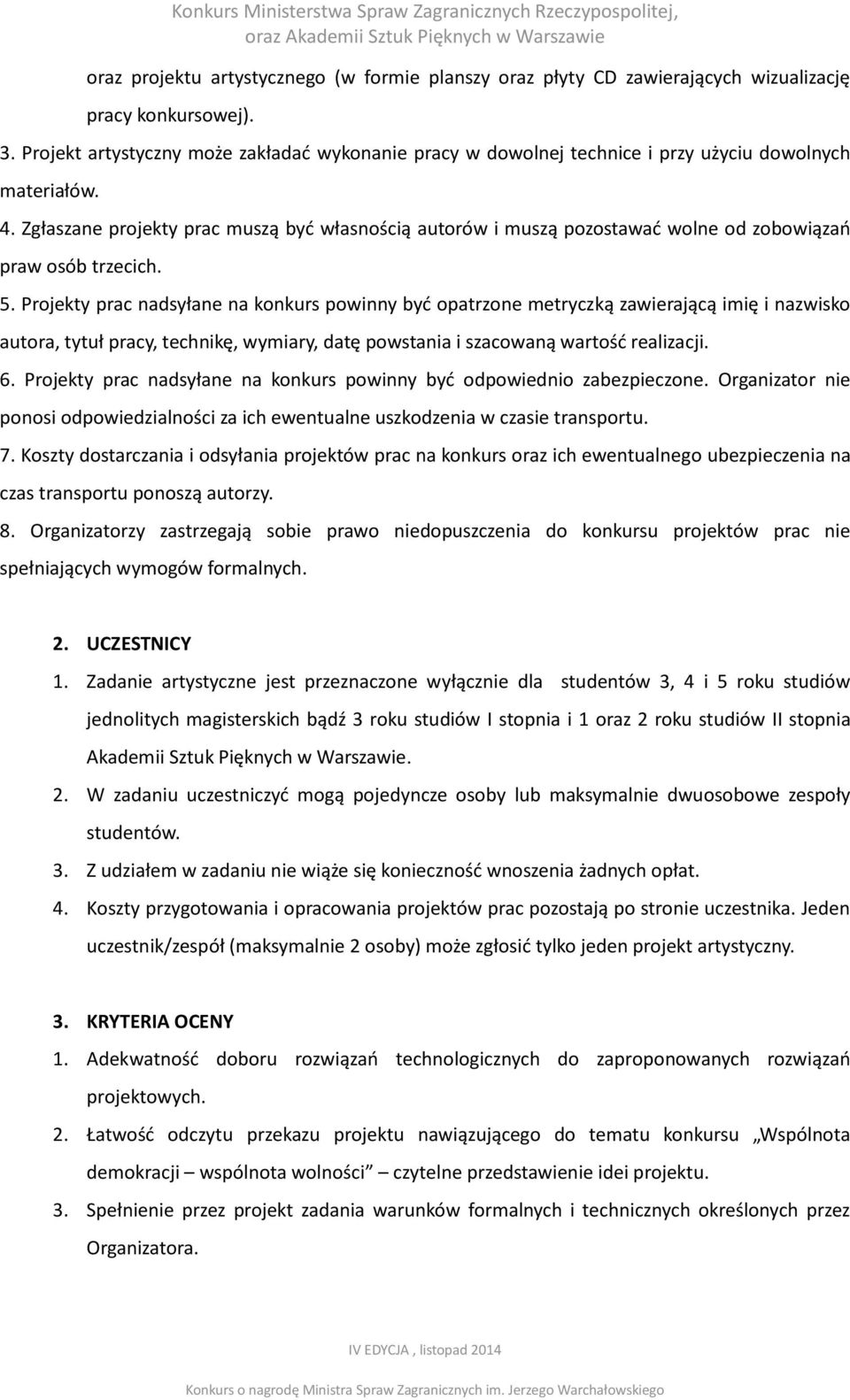 Zgłaszane projekty prac muszą być własnością autorów i muszą pozostawać wolne od zobowiązań praw osób trzecich. 5.