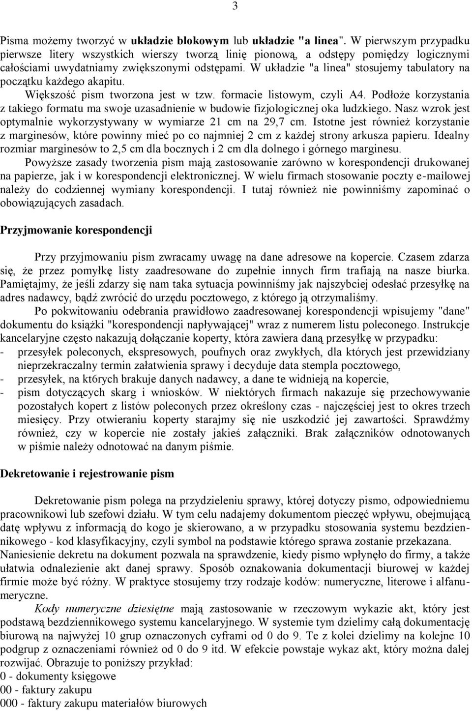 W układzie "a linea" stosujemy tabulatory na początku każdego akapitu. Większość pism tworzona jest w tzw. formacie listowym, czyli A4.