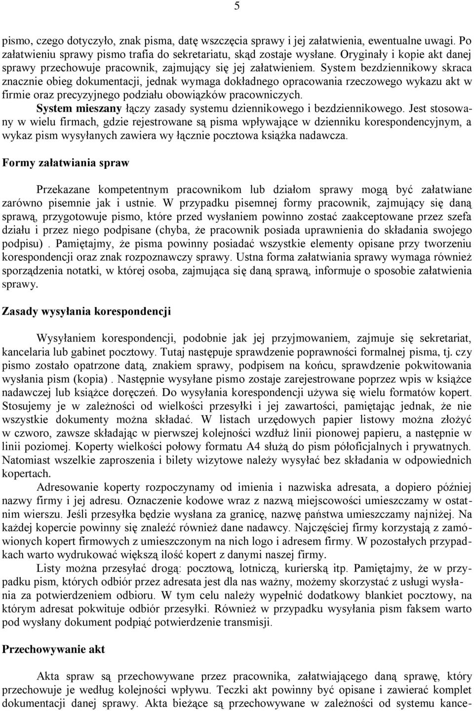 System bezdziennikowy skraca znacznie obieg dokumentacji, jednak wymaga dokładnego opracowania rzeczowego wykazu akt w firmie oraz precyzyjnego podziału obowiązków pracowniczych.