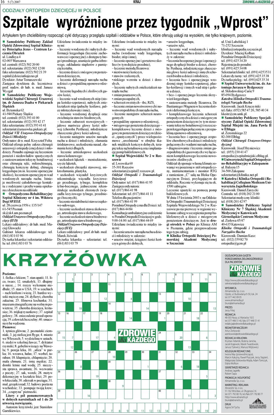 na wysokim, nie tylko krajowym, poziomie. Samodzielny Publiczny Zakład Opieki Zdrowotnej Szpital Kliniczny Dzieciątka Jezus Centrum Leczenia Obrażeń ul. Lindleya 4 02-005 Warszawa tel.