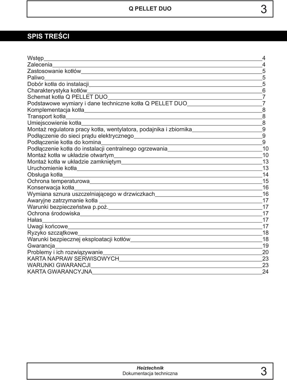 kot³a do instalacji centralnego ogrzewania 10 Monta kot³a w uk³adzie otwartym 10 Monta kot³a w uk³adzie zamkniêtym 13 Uruchomienie kot³a 13 Obs³uga kot³a 14 Ochrona temperaturowa 15 Konserwacja kot³a