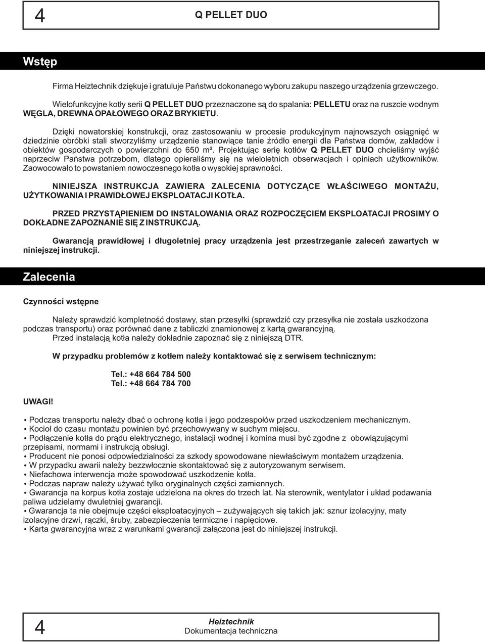 Dziêki nowatorskiej konstrukcji, oraz zastosowaniu w procesie produkcyjnym najnowszych osi¹gniêæ w dziedzinie obróbki stali stworzyliœmy urz¹dzenie stanowi¹ce tanie Ÿród³o energii dla Pañstwa domów,