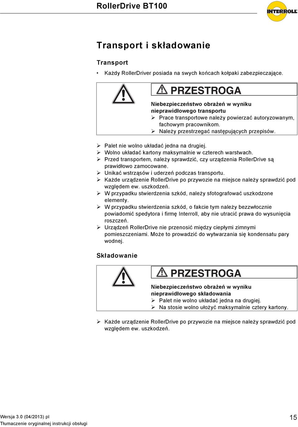 Palet nie wolno układać jedna na drugiej. Wolno układać kartony maksymalnie w czterech warstwach. Przed transportem, należy sprawdzić, czy urządzenia RollerDrive są prawidłowo zamocowane.