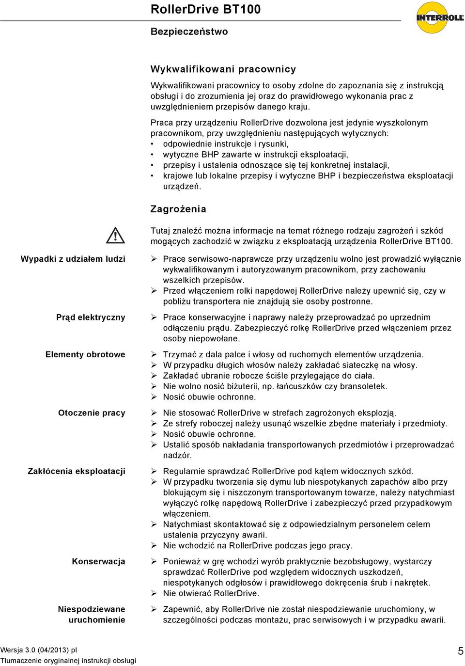 Praca przy urządzeniu RollerDrive dozwolona jest jedynie wyszkolonym pracownikom, przy uwzględnieniu następujących wytycznych: odpowiednie instrukcje i rysunki, wytyczne BHP zawarte w instrukcji