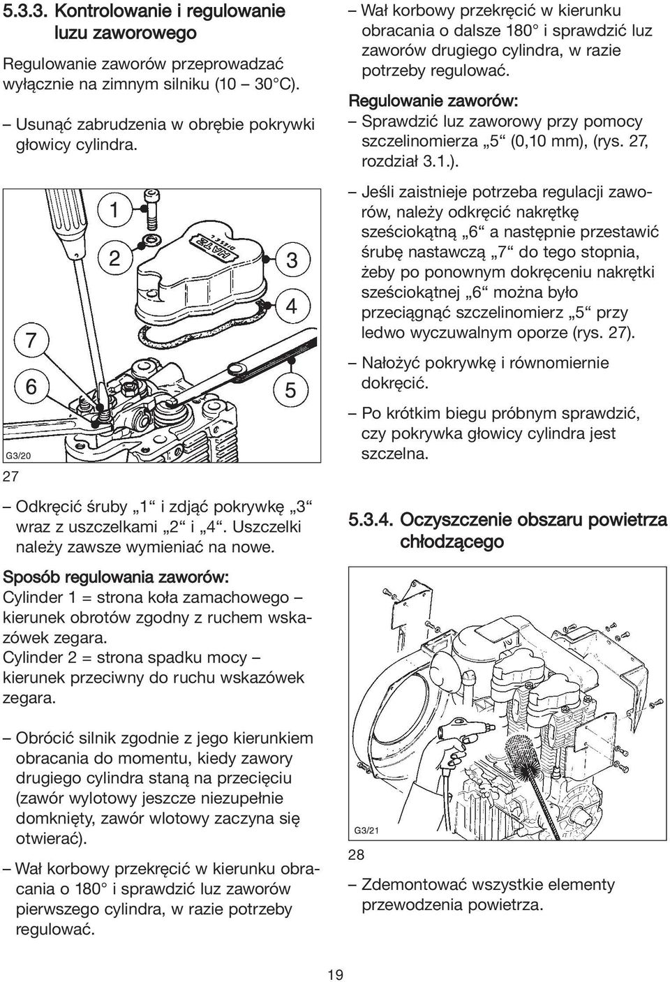 Sposób regulowania zaworów: Cylinder 1 = strona koła zamachowego kierunek obrotów zgodny z ruchem wskazówek zegara. Cylinder 2 = strona spadku mocy kierunek przeciwny do ruchu wskazówek zegara.