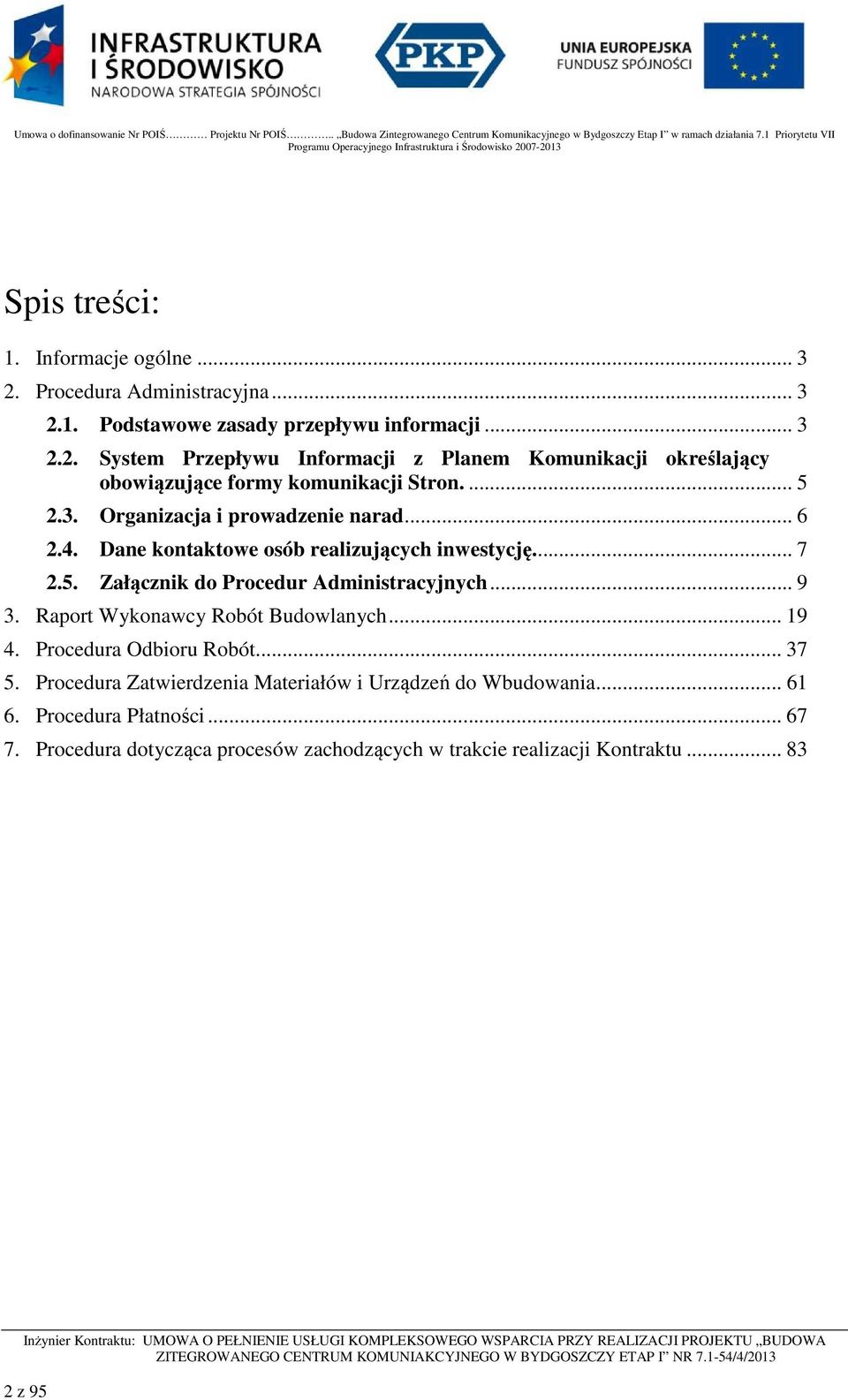 Raport Wykonawcy Robót Budowlanych... 19 4. Procedura Odbioru Robót... 37 5. Procedura Zatwierdzenia Materiałów i Urządzeń do Wbudowania... 61 6.