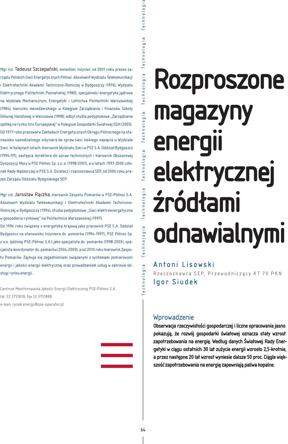 Wydziale Mechanicznym, Energetyki i Lotnictwa Politechniki Warszawskiej (1984); kierunku menedżerskiego w Kolegium Zarządzania i Finansów Szkoły Głównej Handlowej w Warszawie (1998); odbył studia