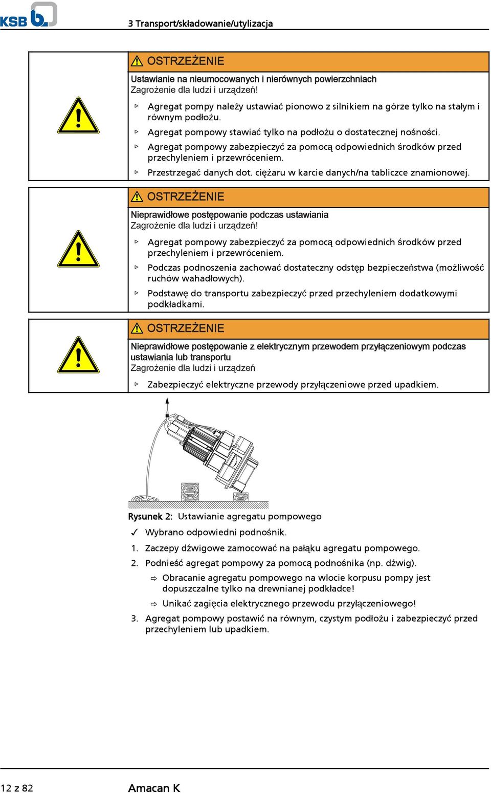 Agregat pompowy zabezpieczyć za pomocą odpowiednich środków przed przechyleniem i przewróceniem. Przestrzegać danych dot. ciężaru w karcie danych/na tabliczce znamionowej.