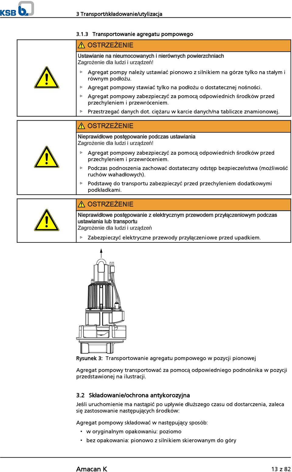 Agregat pompowy zabezpieczyć za pomocą odpowiednich środków przed przechyleniem i przewróceniem. Przestrzegać danych dot. ciężaru w karcie danych/na tabliczce znamionowej.