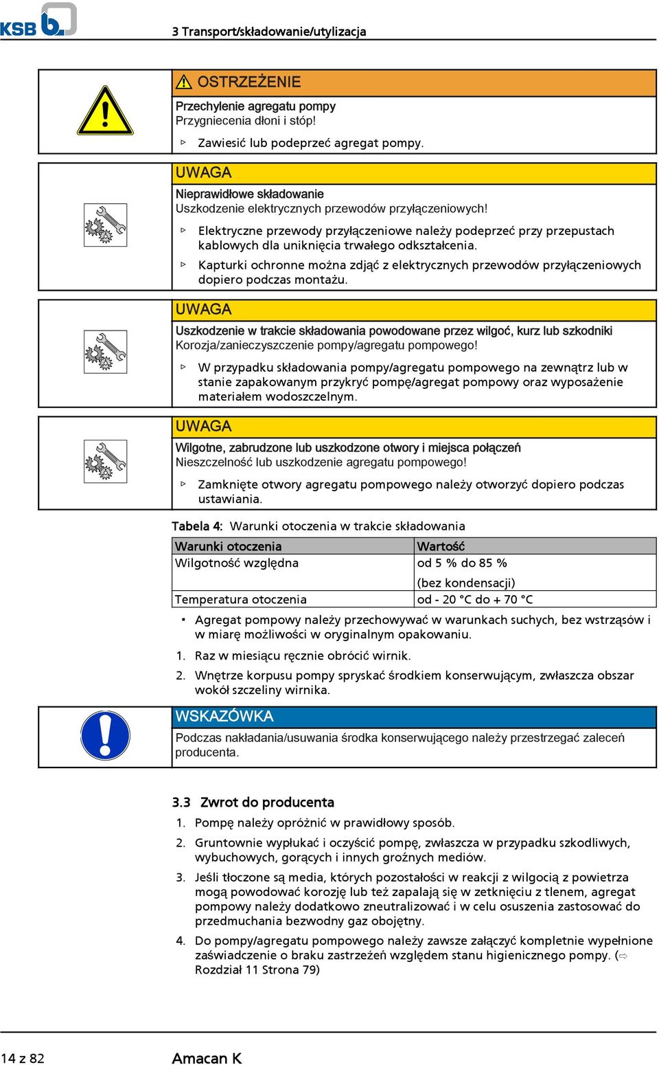 Elektryczne przewody przyłączeniowe należy podeprzeć przy przepustach kablowych dla uniknięcia trwałego odkształcenia.