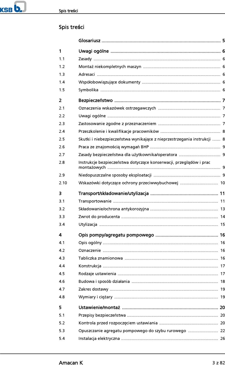 5 Skutki i niebezpieczeństwa wynikające z nieprzestrzegania instrukcji... 8 2.6 Praca ze znajomością wymagań BHP... 9 2.