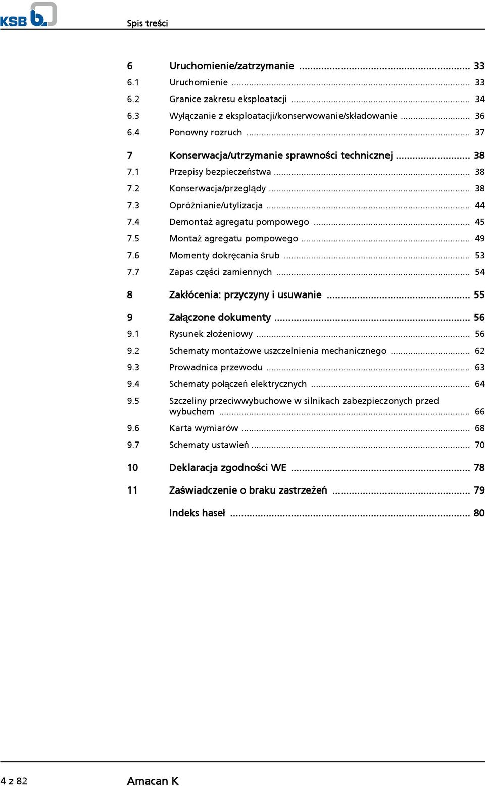 5 Montaż agregatu pompowego... 49 7.6 Momenty dokręcania śrub... 53 7.7 Zapas części zamiennych... 54 8 Zakłócenia: przyczyny i usuwanie... 55 9 Załączone dokumenty... 56 9.