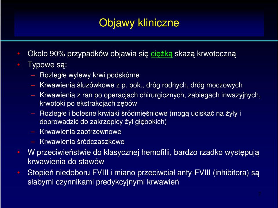 śródmięśniowe (mogą uciskać na żyły i doprowadzić do zakrzepicy żył głębokich) Krwawienia zaotrzewnowe Krwawienia śródczaszkowe W przeciwieństwie do