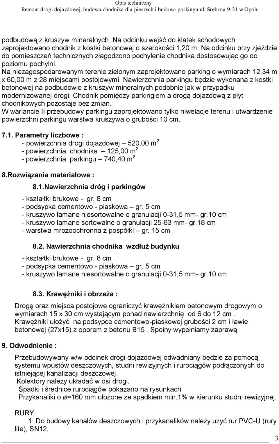 Na niezagospodarowanym terenie zielonym zaprojektowano parking o wymiarach 12,34 m x 60,00 m z 28 miejscami postojowymi.