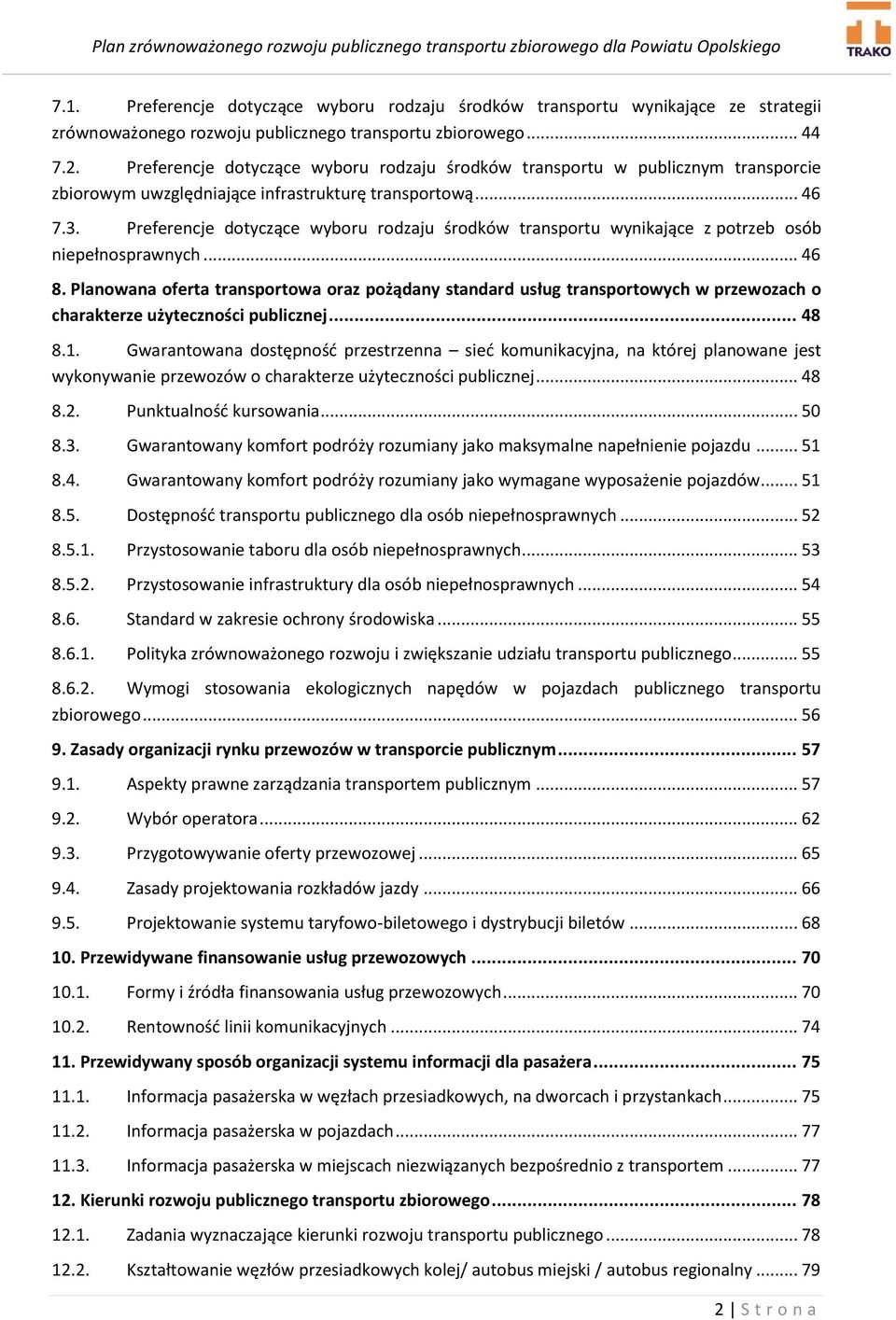 Preferencje dotyczące wyboru rodzaju środków transportu wynikające z potrzeb osób niepełnosprawnych... 46 8.