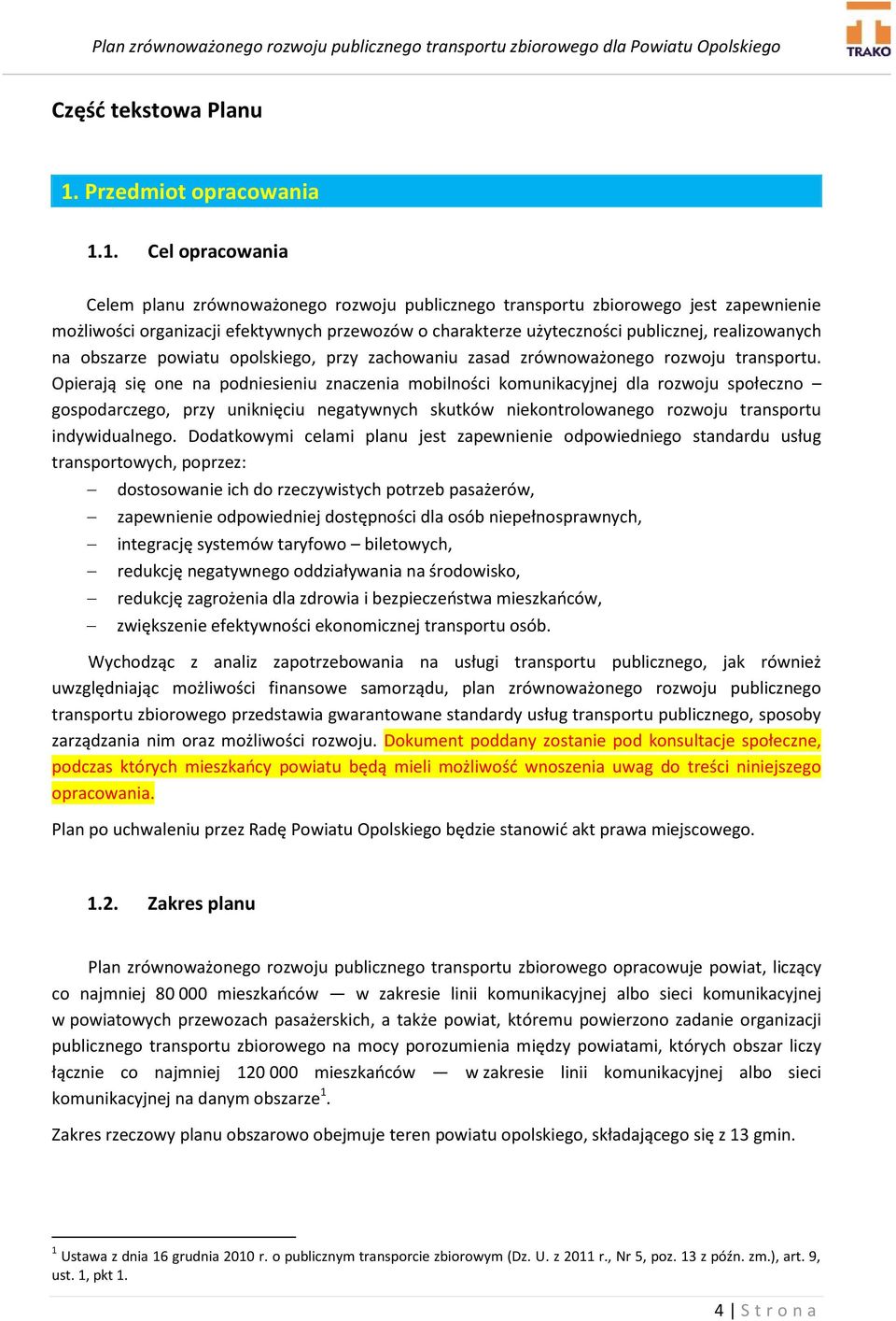 1. Cel opracowania Celem planu zrównoważonego rozwoju publicznego transportu zbiorowego jest zapewnienie możliwości organizacji efektywnych przewozów o charakterze użyteczności publicznej,