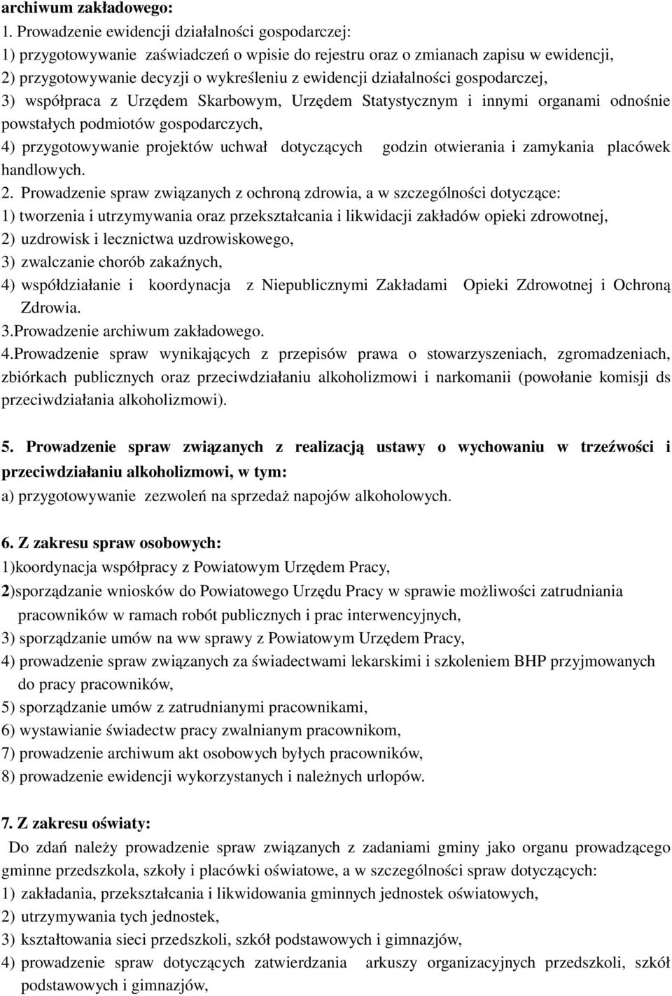 działalności gospodarczej, 3) współpraca z Urzędem Skarbowym, Urzędem Statystycznym i innymi organami odnośnie powstałych podmiotów gospodarczych, 4) przygotowywanie projektów uchwał dotyczących