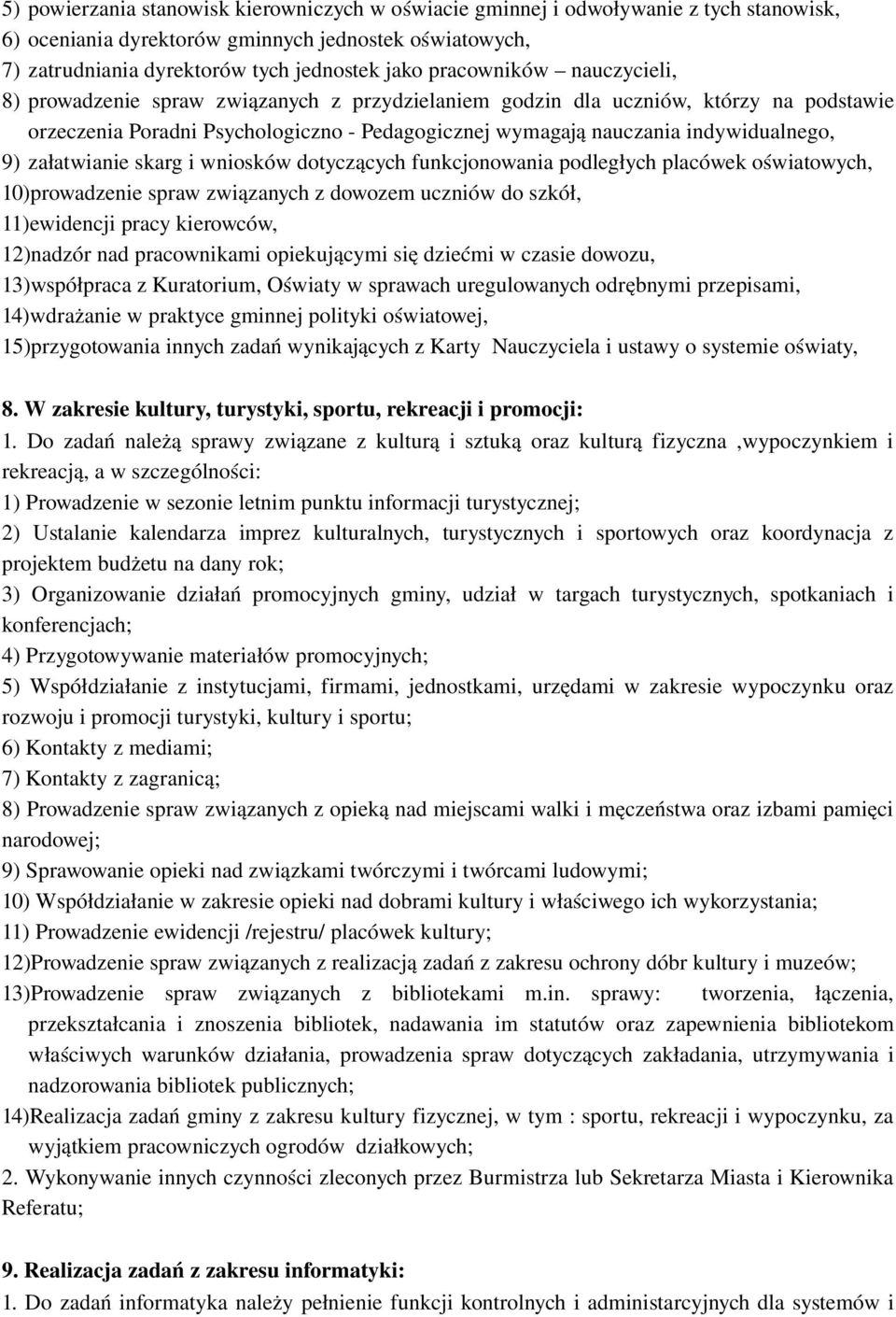 załatwianie skarg i wniosków dotyczących funkcjonowania podległych placówek oświatowych, 10)prowadzenie spraw związanych z dowozem uczniów do szkół, 11)ewidencji pracy kierowców, 12)nadzór nad