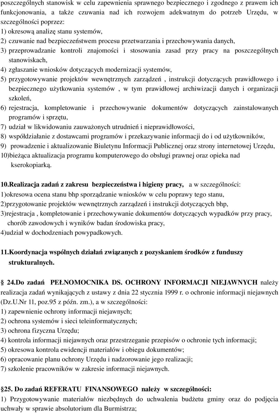 stanowiskach, 4) zgłaszanie wniosków dotyczących modernizacji systemów, 5) przygotowywanie projektów wewnętrznych zarządzeń, instrukcji dotyczących prawidłowego i bezpiecznego użytkowania systemów, w