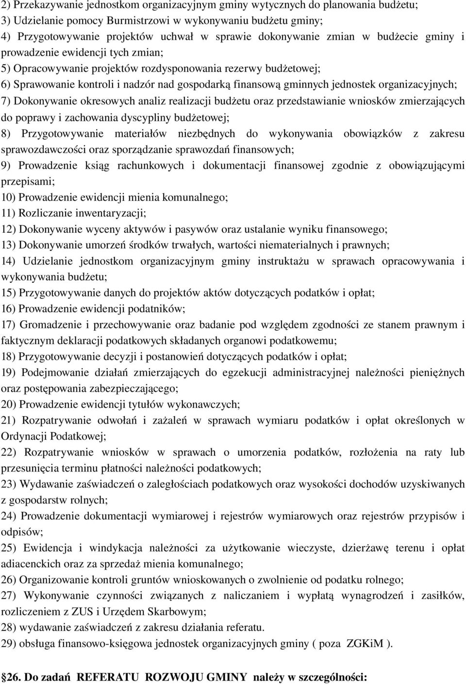 gminnych jednostek organizacyjnych; 7) Dokonywanie okresowych analiz realizacji budżetu oraz przedstawianie wniosków zmierzających do poprawy i zachowania dyscypliny budżetowej; 8) Przygotowywanie