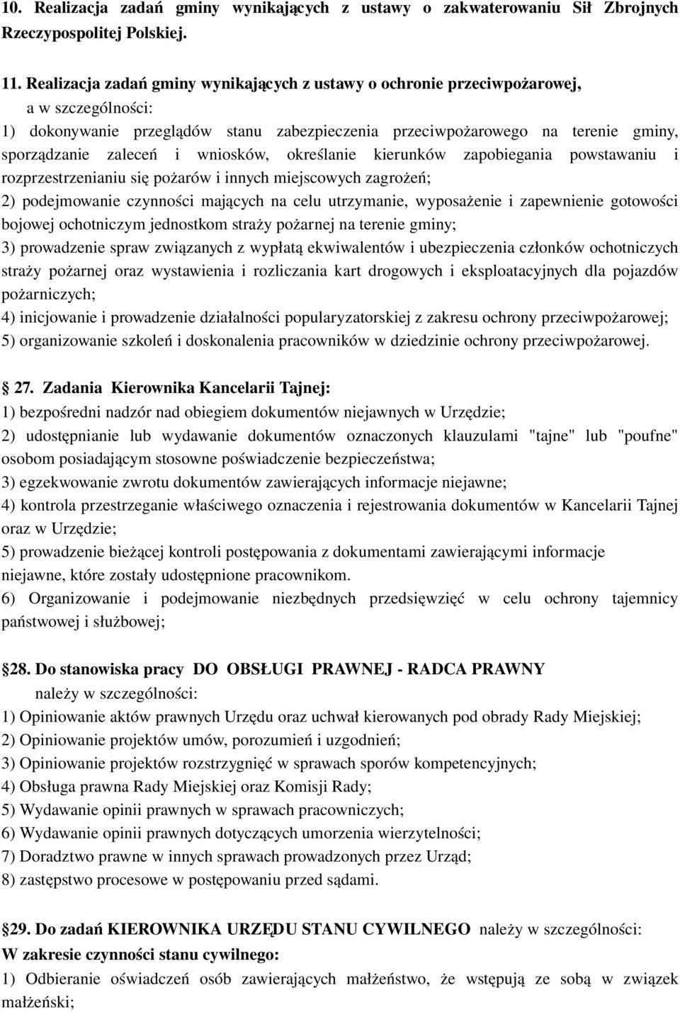 wniosków, określanie kierunków zapobiegania powstawaniu i rozprzestrzenianiu się pożarów i innych miejscowych zagrożeń; 2) podejmowanie czynności mających na celu utrzymanie, wyposażenie i