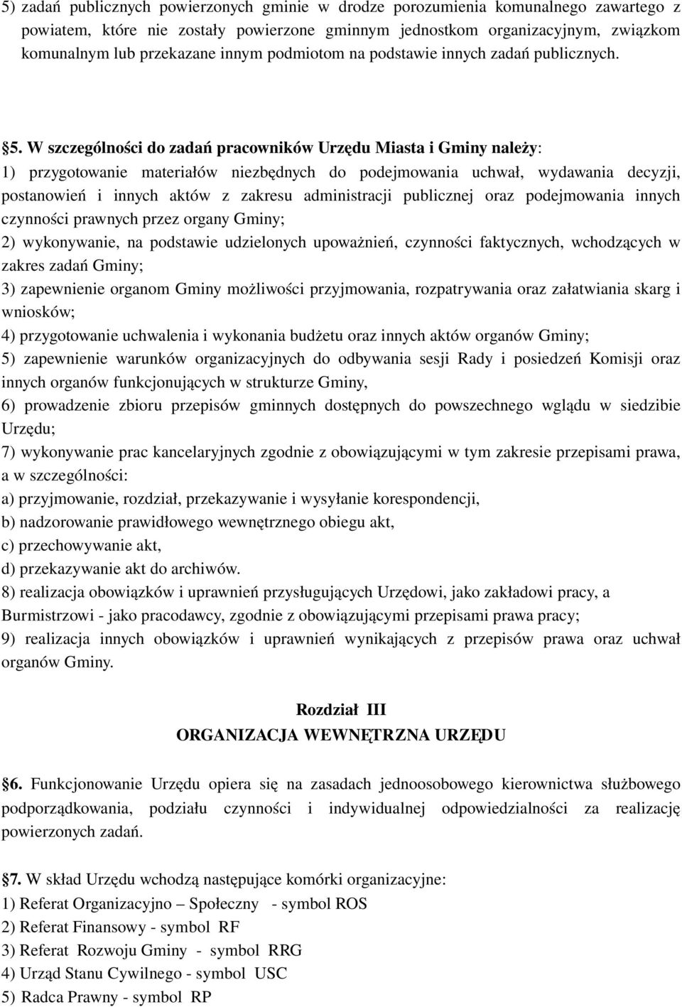 W szczególności do zadań pracowników Urzędu Miasta i Gminy należy: 1) przygotowanie materiałów niezbędnych do podejmowania uchwał, wydawania decyzji, postanowień i innych aktów z zakresu