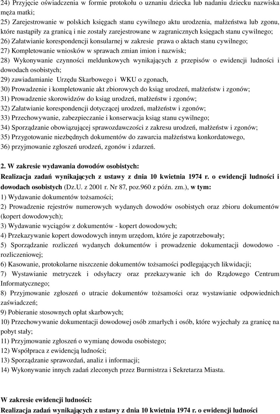 Kompletowanie wniosków w sprawach zmian imion i nazwisk; 28) Wykonywanie czynności meldunkowych wynikających z przepisów o ewidencji ludności i dowodach osobistych; 29) zawiadamianie Urzędu