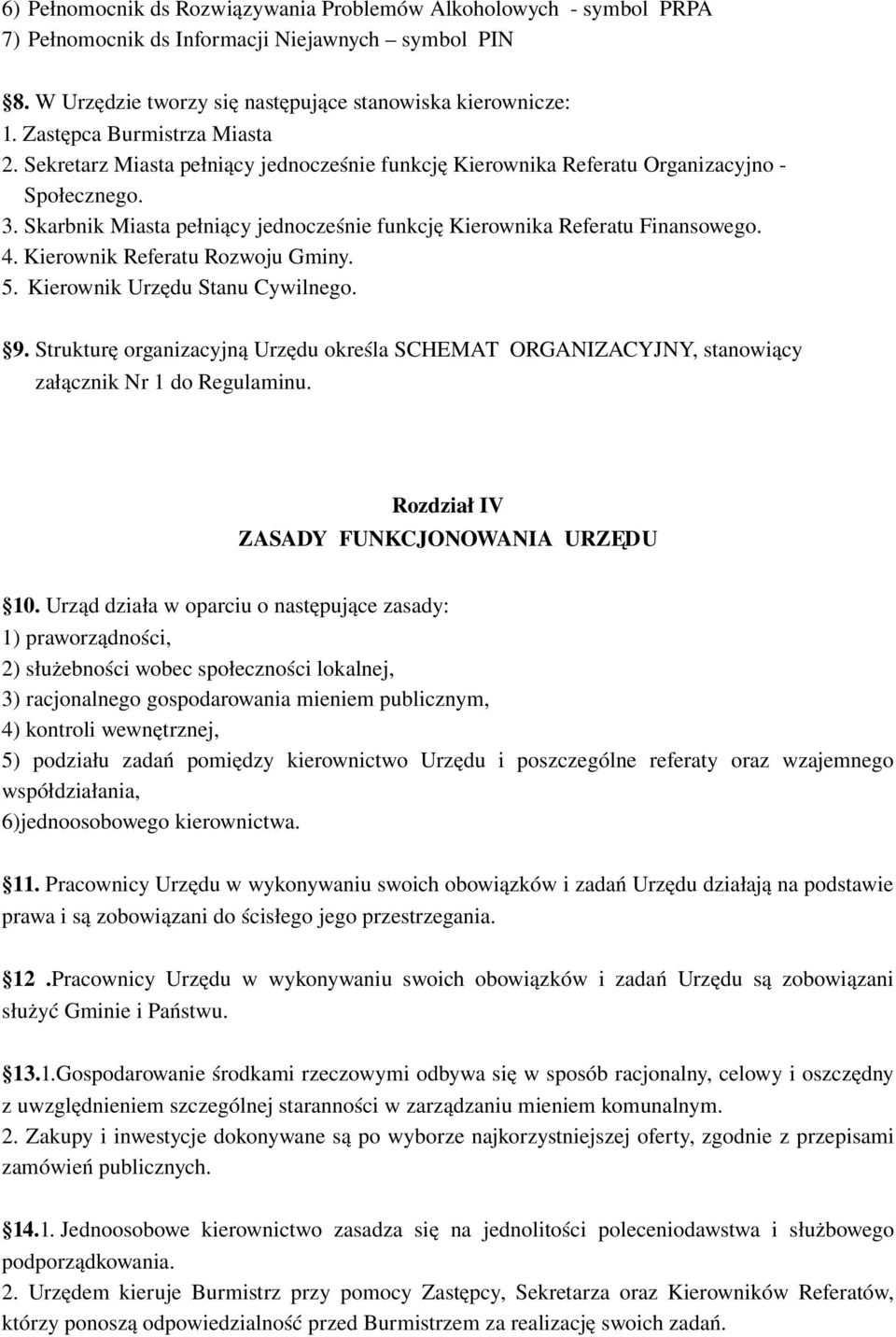 Skarbnik Miasta pełniący jednocześnie funkcję Kierownika Referatu Finansowego. 4. Kierownik Referatu Rozwoju Gminy. 5. Kierownik Urzędu Stanu Cywilnego. 9.