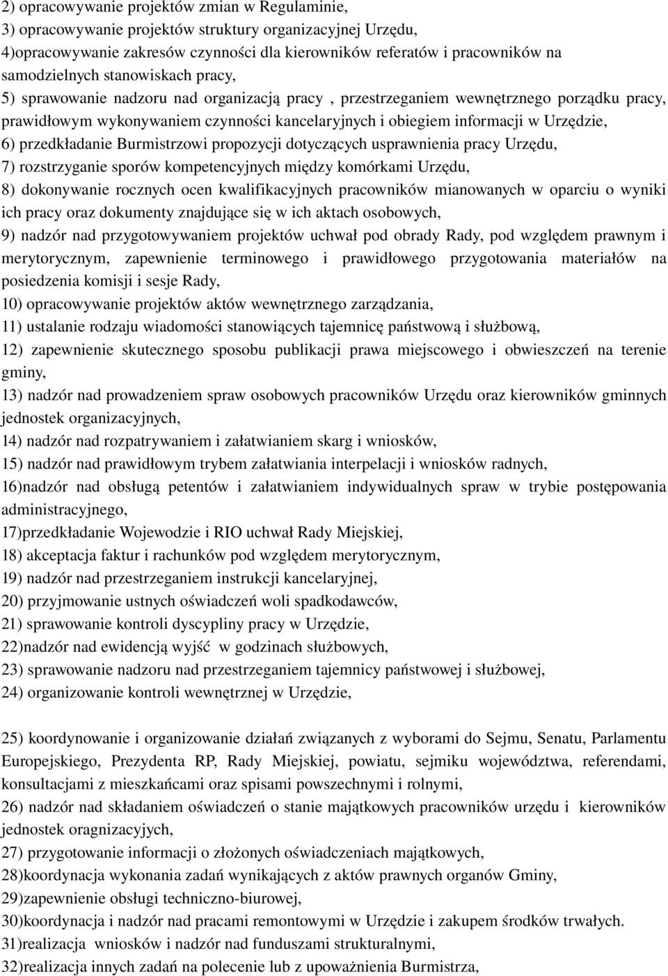 przedkładanie Burmistrzowi propozycji dotyczących usprawnienia pracy Urzędu, 7) rozstrzyganie sporów kompetencyjnych między komórkami Urzędu, 8) dokonywanie rocznych ocen kwalifikacyjnych pracowników