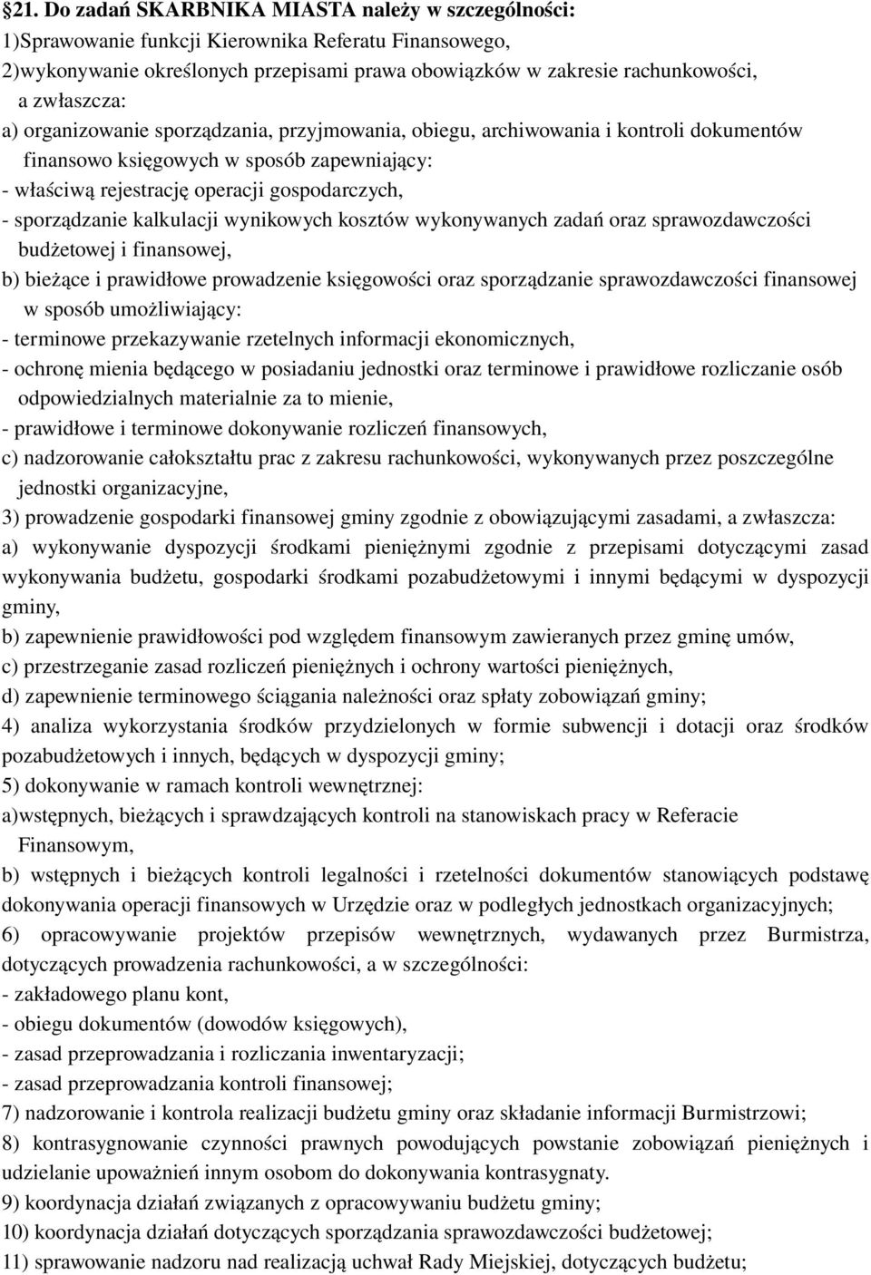 sporządzanie kalkulacji wynikowych kosztów wykonywanych zadań oraz sprawozdawczości budżetowej i finansowej, b) bieżące i prawidłowe prowadzenie księgowości oraz sporządzanie sprawozdawczości