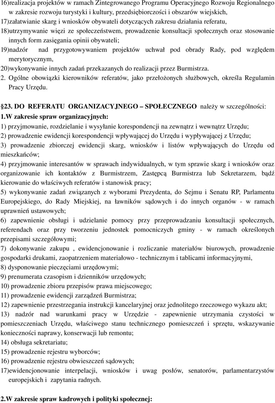 19)nadzór nad przygotowywaniem projektów uchwał pod obrady Rady, pod względem merytorycznym, 20)wykonywanie innych zadań przekazanych do realizacji przez Burmistrza. 2. Ogólne obowiązki kierowników referatów, jako przełożonych służbowych, określa Regulamin Pracy Urzędu.