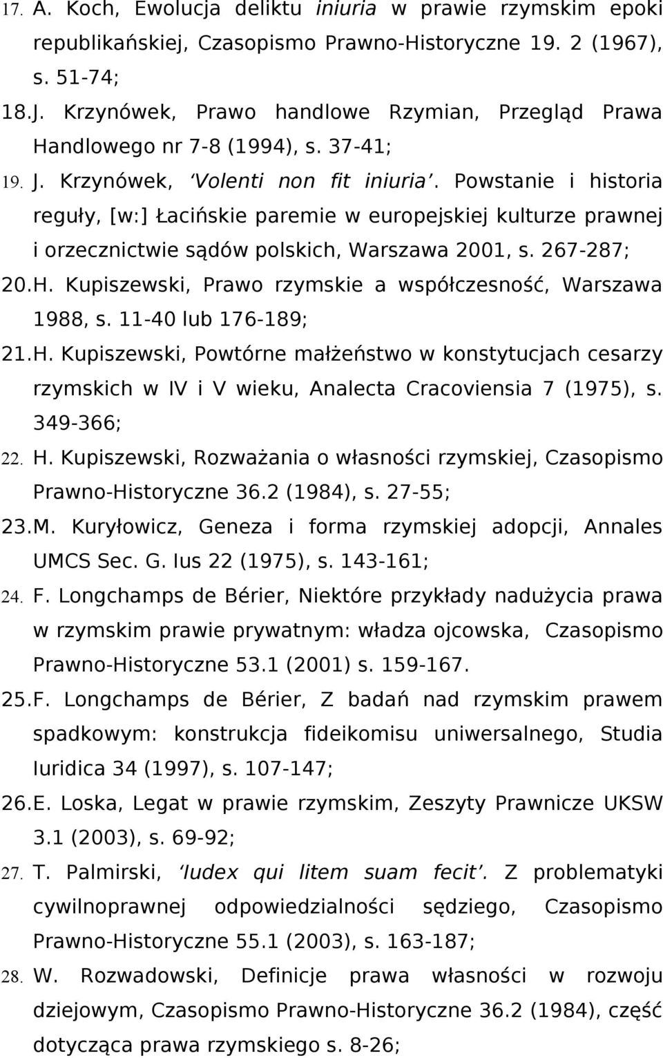 Powstanie i historia reguły, [w:] Łacińskie paremie w europejskiej kulturze prawnej i orzecznictwie sądów polskich, Warszawa 2001, s. 267-287; 20.H.