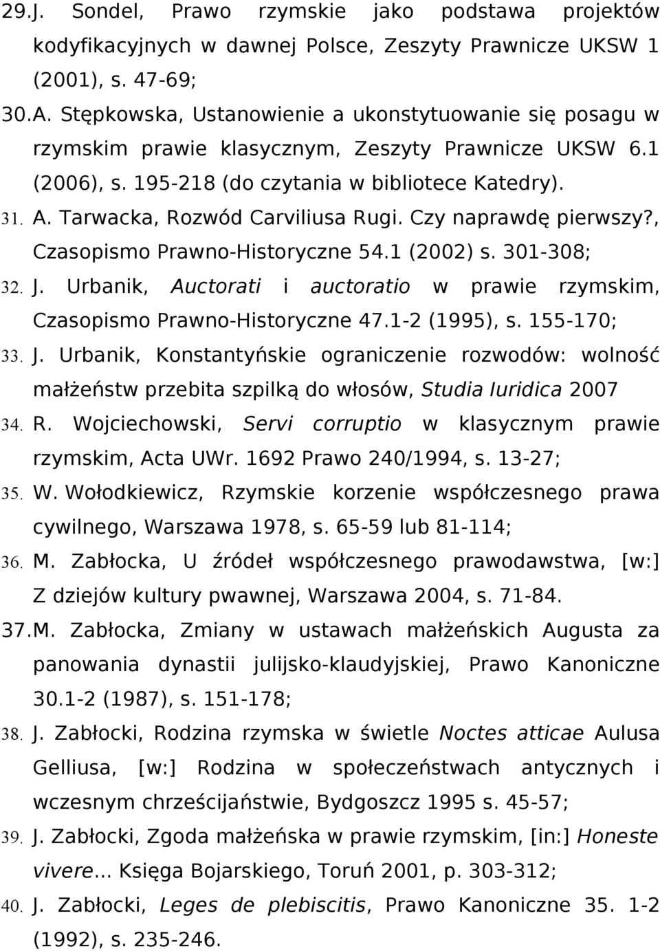 Tarwacka, Rozwód Carviliusa Rugi. Czy naprawdę pierwszy?, Czasopismo Prawno-Historyczne 54.1 (2002) s. 301-308; 32. J.