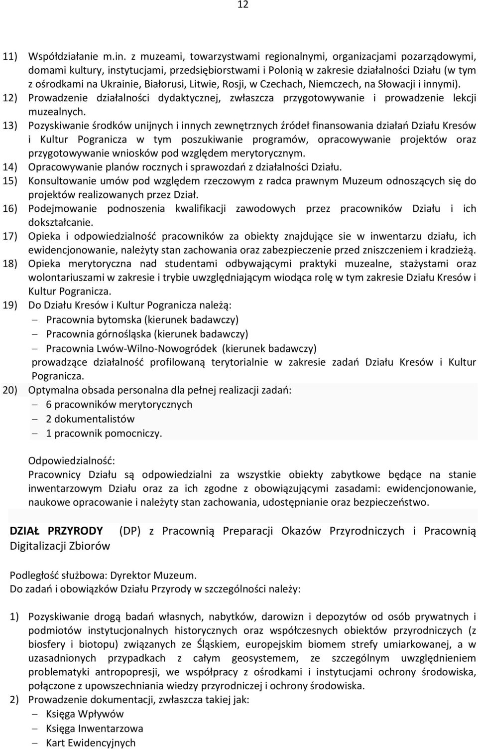 Białorusi, Litwie, Rosji, w Czechach, Niemczech, na Słowacji i innymi). 12) Prowadzenie działalności dydaktycznej, zwłaszcza przygotowywanie i prowadzenie lekcji muzealnych.