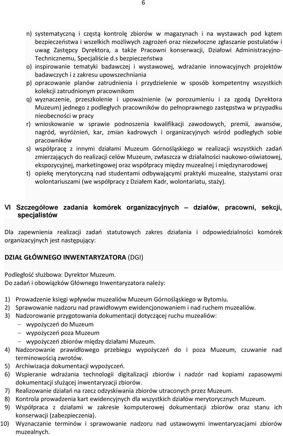 s bezpieczeństwa o) inspirowanie tematyki badawczej i wystawowej, wdrażanie innowacyjnych projektów badawczych i z zakresu upowszechniania p) opracowanie planów zatrudnienia i przydzielenie w sposób