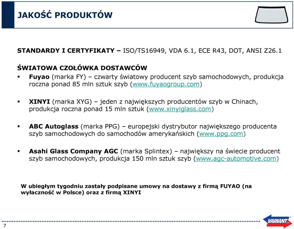 com) XINYI (marka XYG) jeden z największych producentów szyb w Chinach, produkcja roczna ponad 15 mln sztuk (www.xinyiglass.